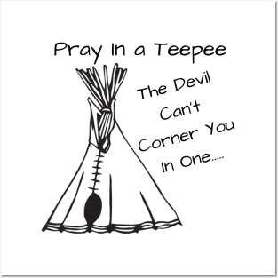 Pray.......In a Teepee Posters and Art